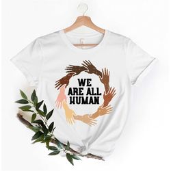 we are all human shirt, we are all human, kindness shirt, anti racism shirt, anti racism hands shirt, american sign lang