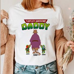 personalized turtley awesome daddy shirt, turtley awesome daddy shirt, father's day custom shirt, the turtle