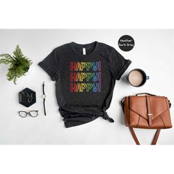 happy happy happy shirt, positivity shirt, inspirational shirt, motivational shirt, positive vibes, mental health shirt,