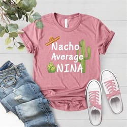 nacho average nina, nina life shirt, aunt shirt, nina t-shirt, aunt gift, best nina ever shirt, funny auntie shirt, moth
