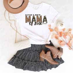glitter and dirt mama of both shirt for mom for mother's day, mom of both tshirt for women, glitter and dirt shirt, gift
