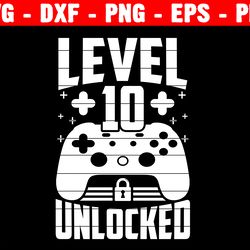 level 10 unlocked svg, 10th svg, gamer svg, video game birthday svg, video game svg, gaming svg, gamer birthday svg