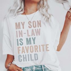 my son in law is my favorite child, funny mother in law shirt, mom in law t-shirt, funny mothers day gift, sarcastic gif