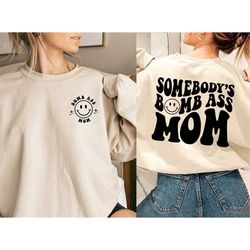 somebody's bomb ass mom sweatshirt, funny mama sweatshirt, cute smiley face mama sweater, birthday gift for mom