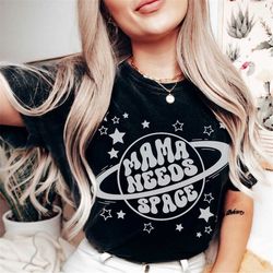 funny mama needs space shirt, sarcastic shirt for mom, mother's day gift, mama mommy tshirt, occupy mars, gift from kids