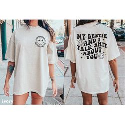 my bestie and i talk shit about you comfort colors shirt, funny friends bestie t-shirt, trendy shirt