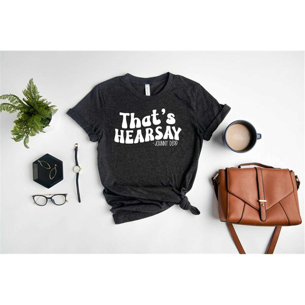 MR-16202313201-thats-hearsay-shirt-funny-johnny-depp-quote-justice-for-image-1.jpg
