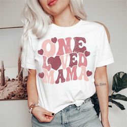 womens valentines day shirt, one loved mama sweatshirt, womens valentines day tshirt, valentines day shirt, new mom vale