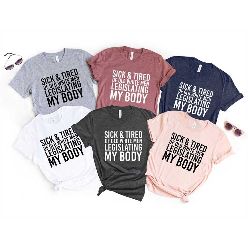 MR-162023132942-sick-of-old-white-men-pro-choice-shirt-womens-reproductive-image-1.jpg