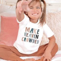 make heaven crowded shirt, christian shirt, motivational tee, inspirational shirt, jesus shirt, faith shirt, sunday scho