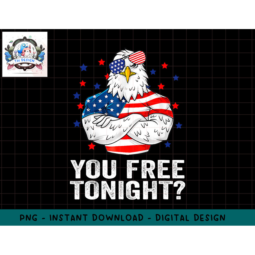 Are You Free Tonight 4th of July Independence Day Bald Eagle T-Shirt copy.jpg