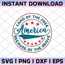 patriotic svg, land of the free because of brave america svg, military, 2nd amendment, 4th of july fourth, independence
