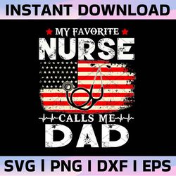 nurse dad png, my favorite nurse calls me, rn gift for father, american flag