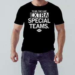 to me they are extra special teams shirt, unisex clothing, shirt for men women, graphic design, unisex shirt