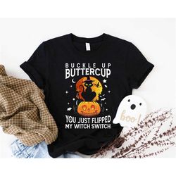 Buckle Up Buttercup You Just Flipped My Witch Switch Shirt, Funny Halloween Shirt, Halloween Gift, Black Cat Shirt, Cat