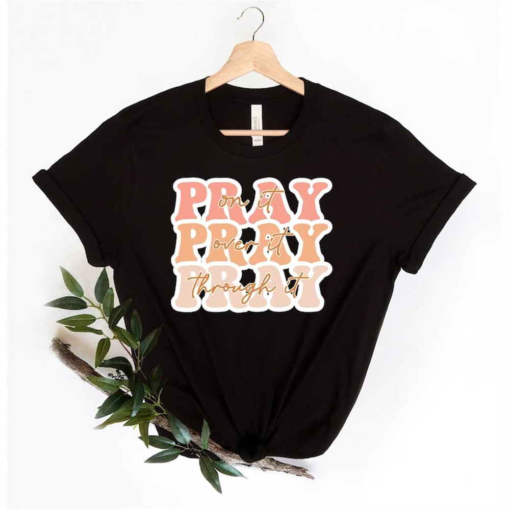 MR-162023154112-pray-on-it-shirt-pray-over-it-shirt-christian-gifts-for-image-1.jpg