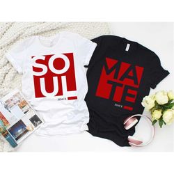 soul and mate couple shirt, soulmate since shirt, valentines day shirt, couple matching shirt, happy valentines day, val