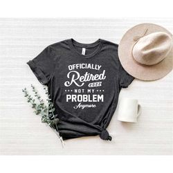 retired 2022 not my problem anymore shirt, retired t-shirts, retired 2022 shirt, retirement gift, retirement party shirt