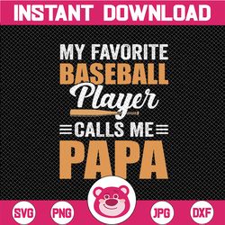 Baseball Papa Svg, Gift For Papa Svg, My Favorite Player Calls Me Papa Svg, Baseball Papa Iron On Png, Love Baseball
