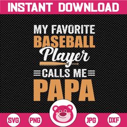 baseball papa svg, gift for papa svg, my favorite player calls me papa svg, baseball papa iron on png, love baseball