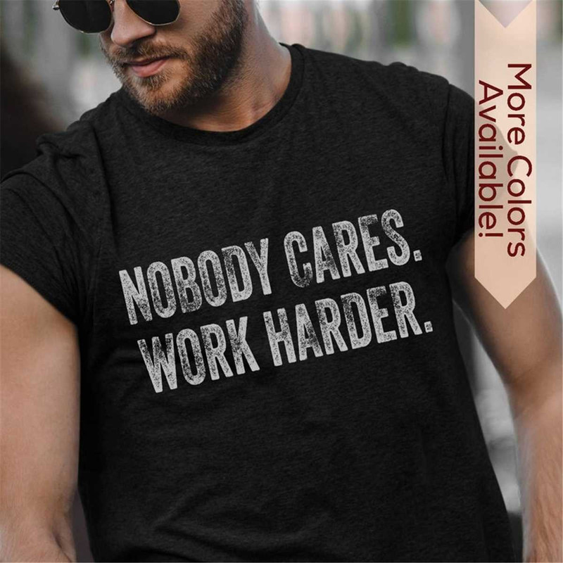 MR-16202315132-funny-shirt-for-men-nobody-cares-work-harder-tshirt-dad-image-1.jpg