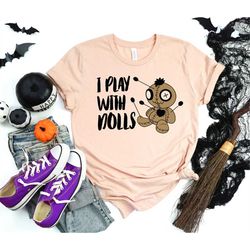 funny halloween shirt, i play with dolls shirt, voodoo magic shirt, gothic witch shirt, funny gift for her, birthday gif