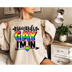 sounds gay i'm in shirt, pride month t-shirt, lgbtqia pride shirt, gay pride shirt, lgbtqia t-shirt, rainbow pride shirt