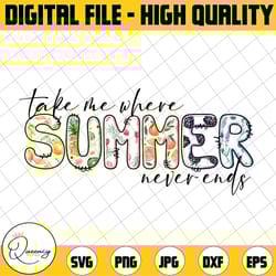 take me where summer never ends png, summer sublimation design, i love summer png, leopard pattern, summer sublimation,i