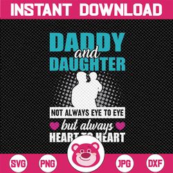 daddy and daughter - not always eye to eye but always heart to heart - svg  files for cricut - dad svg - father/daughter