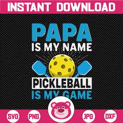 pickleball dad png, papa is my name, pickleball is my game png/sublimation printing/digital design