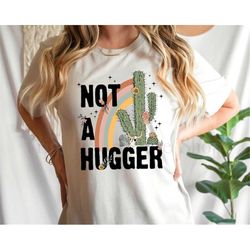 not a hugger shirt,cactus shirt,neurodivergent shirt,neuro-spicy shirt,funny shirt,sarcastic shirt,cactus shirt,sarcasti
