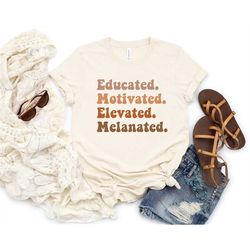 black history month gifts for teacher, educated motivated elevated melanated black women tee, gifts for black teachers,