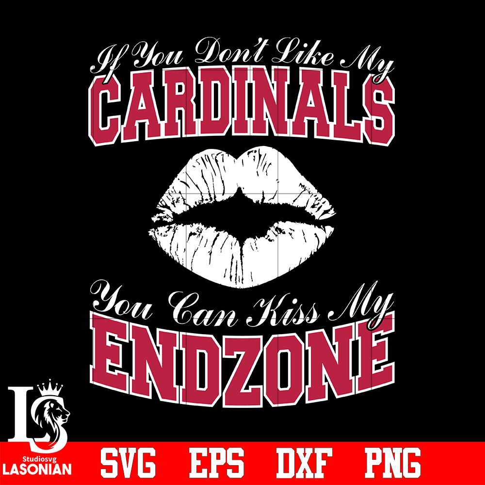 If_You_Don_t_Like_My_Cardinals,You_Can_Kiss_My_End-Zone_svg_eps_dxf_png_file.jpg