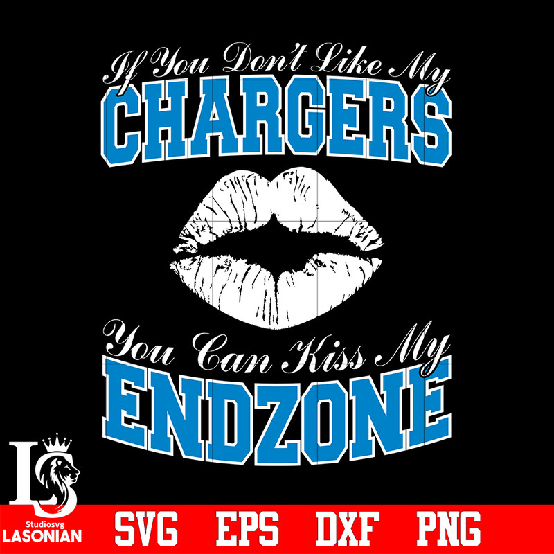 If_You_Don_t_Like_My_Chargers,You_Can_Kiss_My_End-Zone_svg_eps_dxf_png_file.jpg
