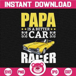 Papa Is a Better Car Racer SVG father's day SVG cut cuttable cutting file Cricut Silhouette Digital Download