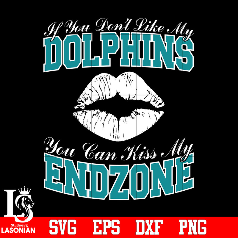 If_You_Don_t_Like_My_Dolphins,You_Can_Kiss_My_End-Zone_svg_.jpg