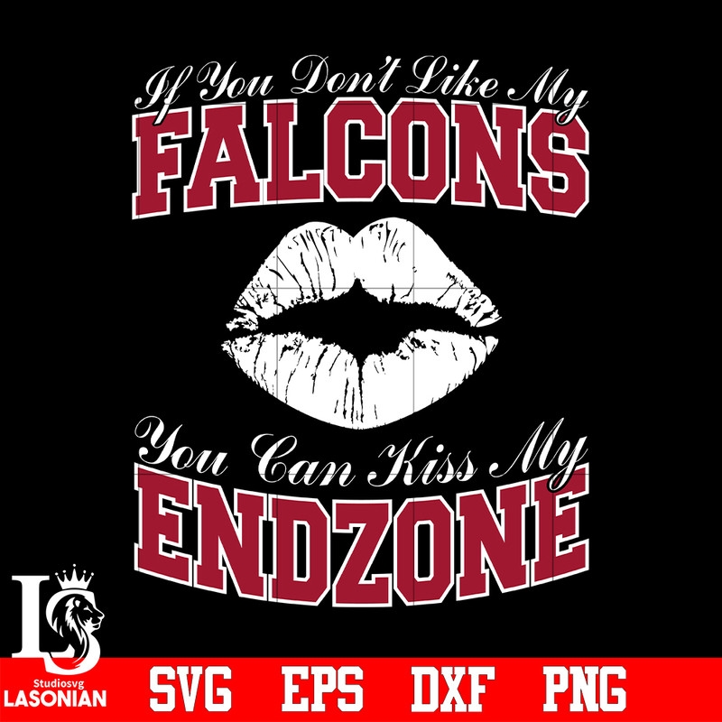 If_You_Don_t_Like_My_Falcons,You_Can_Kiss_My_End-Zone_svg_eps_dxf_png_file.jpg