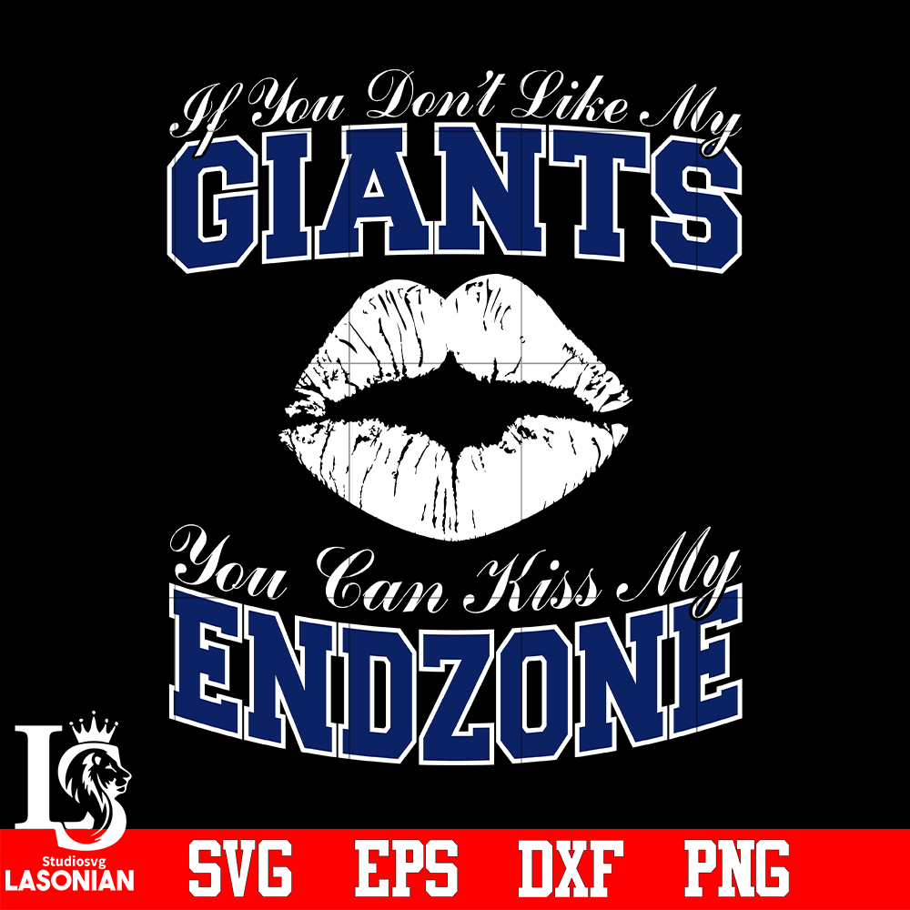 If_You_Don_t_Like_My_Giants,You_Can_Kiss_My_End-Zone_svg_eps_dxf_png_file.jpg