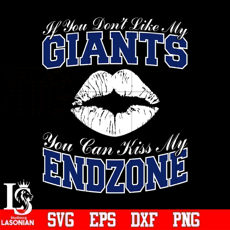 If_You_Don_t_Like_My_Giants,You_Can_Kiss_My_End-Zone_svg_eps_dxf_png_file.jpg