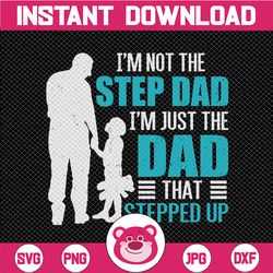 step dad gift, i'm not the step dad i'm just the dad that stepped up gift instant download png files digital art