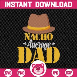 dad cinco de mayo svg, nacho average dad, funny dad svg  svg, sombrero moustache svg, fiesta svg, padre svg cut file