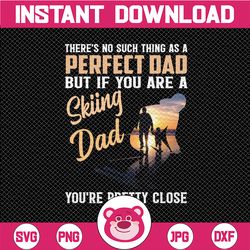 there's no such thing as a perfect dad but if you're skiing dad you're pretty close png file for sublimation