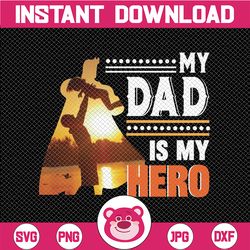 my dad is my hero png sublimation,my daddy my hero superman, daddy is my super hero png, father's day for baby father's