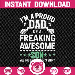 i'm a proud dad of a freaking awesome son svg - father's day - funny dad svg - cut file - svg - dxf - eps - png