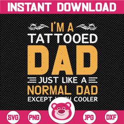 i'm a tattooed daddy just like a normal dad only much cooler svg, tattooed daddy svg, father's day svg, cricut, cutting