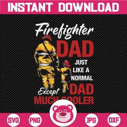 i'm a firefighter dad like a normal dad just way cooler png, father's day png -digital download - digital print design