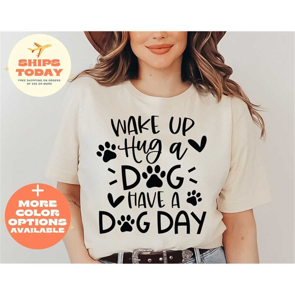 MR-162023162848-wake-up-hug-dog-have-a-good-day-shirt-funny-dog-shirt-dog-image-1.jpg