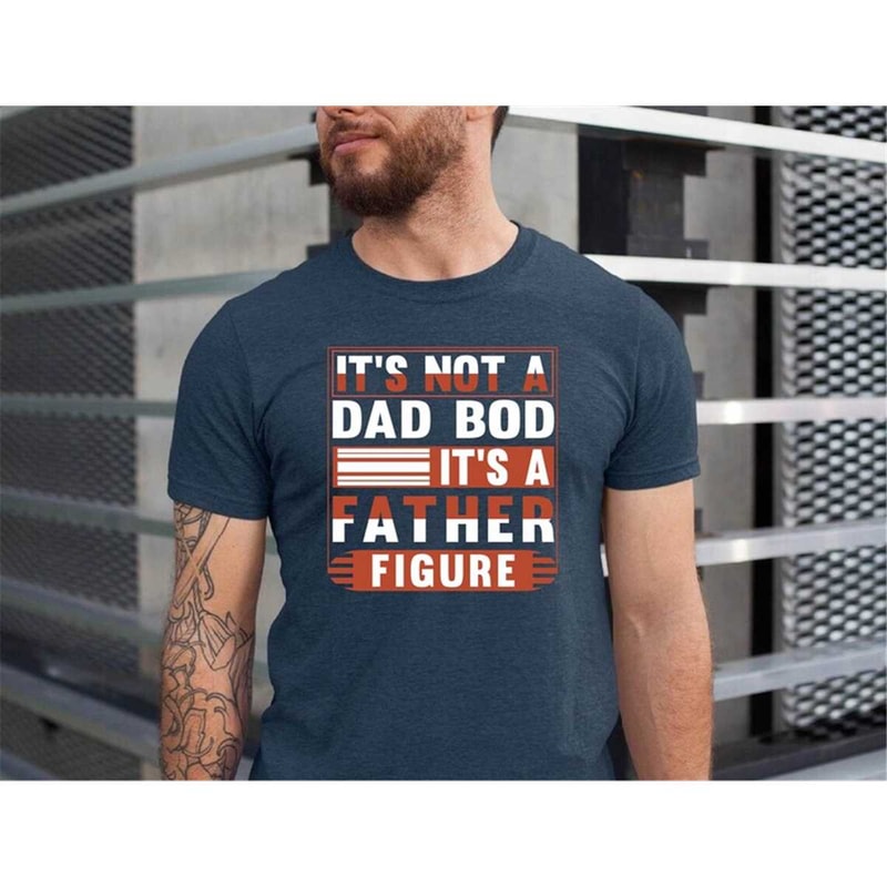 MR-162023163315-its-not-a-dad-bod-its-a-father-figure-shirt-dad-image-1.jpg