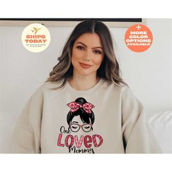 one loved mommy shirt, mom shirt, mothers day shirt, happy mothers day shirt, mom shirt, mommy shirt, mothers day shirt,