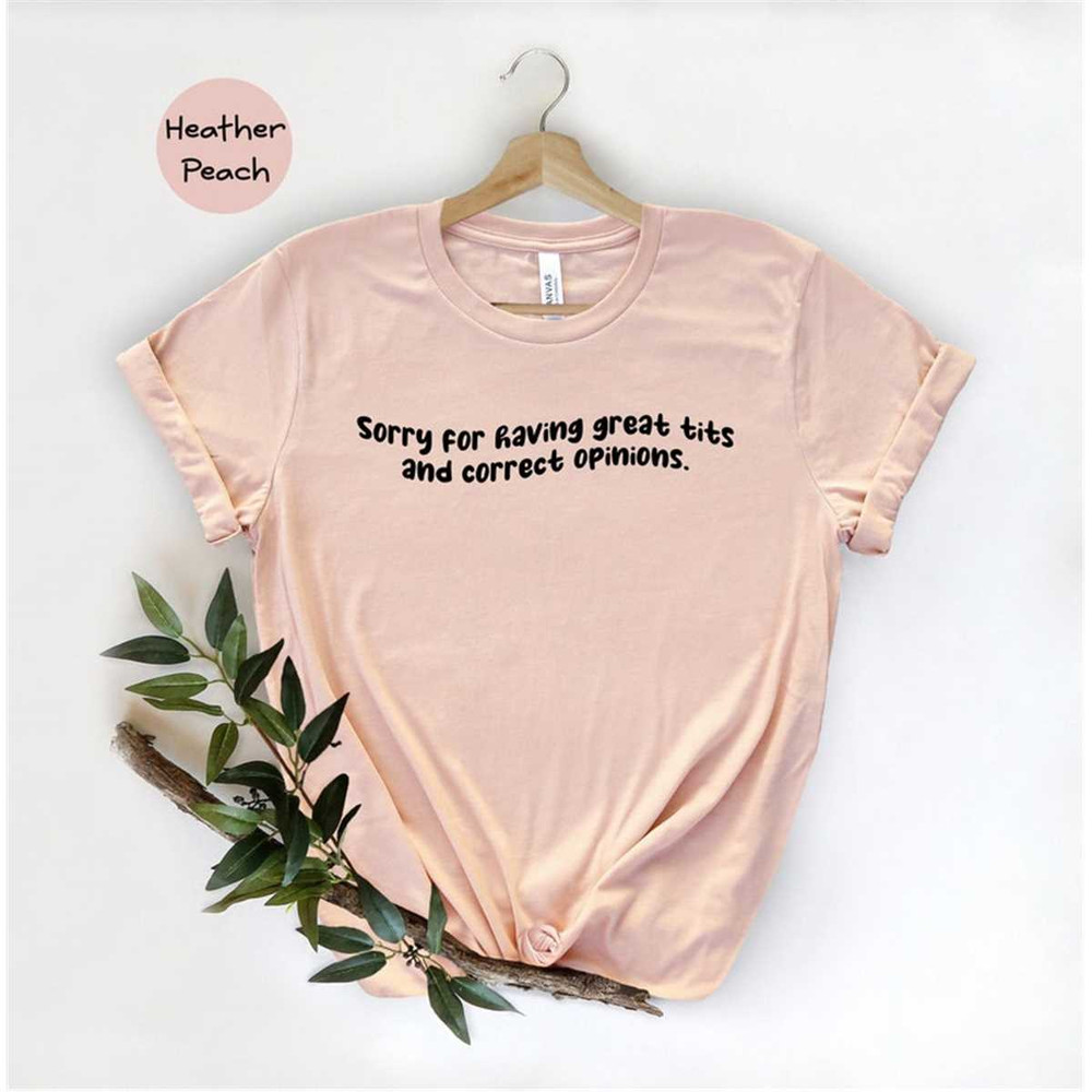 MR-162023165618-sorry-for-having-great-tits-and-correct-opinions-shirt-funny-image-1.jpg